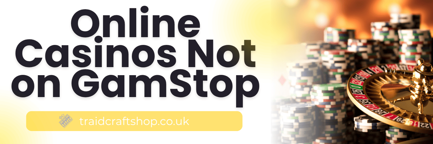 Exploring Online Casinos Not on GamStop UK Exploring Online Casinos Not on GamStop UK